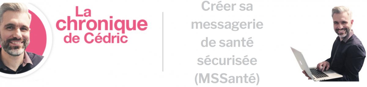 Créer sa messagerie de santé sécurisée (MSSanté)